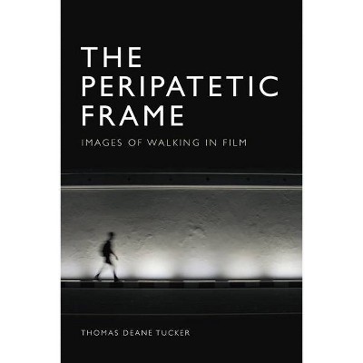 The Peripatetic Frame - by  Thomas Deane Tucker (Paperback)