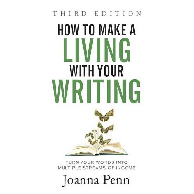 How to Make a Living with Your Writing Third Edition - by  Joanna Penn (Paperback)