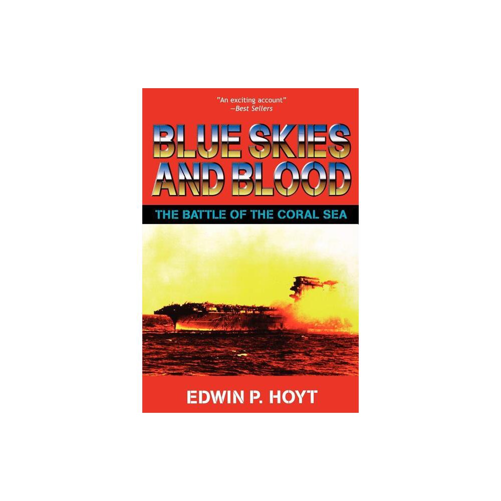 Blue Skies And Blood - (Battle of the Coral Sea) by Edwin P Hoyt (Paperback)