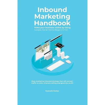 Inbound Marketing Handbook Make your business visible Using Google, Social Media, Blogs & Email. Best marketing inbound strategy that will convert