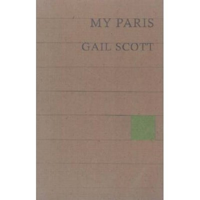 My Paris - (Lannan Selection) by  Gail Scott (Paperback)