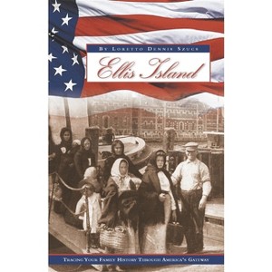 Ellis Island - by  Loretto Dennis Szucs (Paperback) - 1 of 1