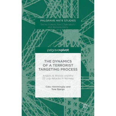 The Dynamics of a Terrorist Targeting Process - (Palgrave Hate Studies) by  Cato Hemmingby & Tore Bjørgo (Hardcover)