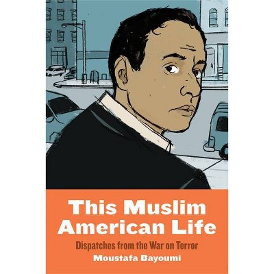 This Muslim American Life - by  Moustafa Bayoumi (Paperback)