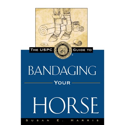 The Uspc Guide to Bandaging Your Horse - (Howell Equestrian Library) by  Susan E Harris (Paperback)