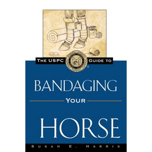 The Uspc Guide to Bandaging Your Horse - (Howell Equestrian Library) by  Susan E Harris (Paperback) - 1 of 1