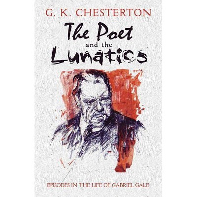 The Poet and the Lunatics - (Dover Books on Literature & Drama) by  G K Chesterton (Paperback)