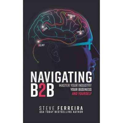 Navigating B2B - by  Steve Ferreira (Paperback)