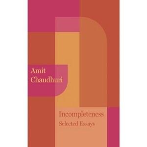 Incompleteness - by  Amit Chaudhuri (Paperback) - 1 of 1