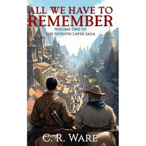 All We Have to Remember - by  C R Ware (Hardcover) - 1 of 1