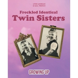 Freckled Identical Twin Sisters - by  Lynn Morgan & Gail (Paperback) - 1 of 1