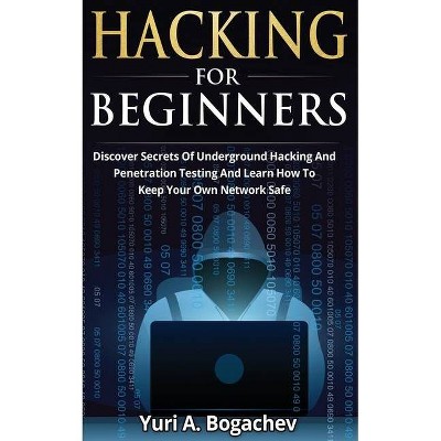 Hacking For Beginners - by  Yuri a Bogachev (Paperback)