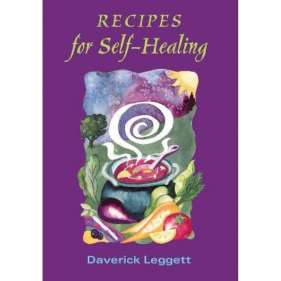 Recipes for Self Healing - by  Daverick Leggett (Paperback)