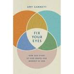 Fix Your Eyes - by  Amy Gannett (Hardcover)