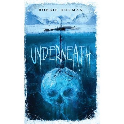 Underneath - by  Robbie Dorman (Paperback)