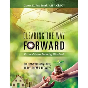 Clearing the Way Forward - Personal Estate Planning Workbook - by  Gustin D Fox-Smith (Paperback) - 1 of 1