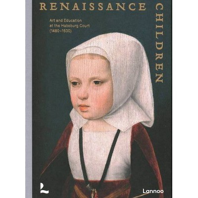 Renaissance Children - by  Till-Holger Borchert & Anne-Marieke Willemsen & Hilde De Ridder-Symoens & Samuel Mareel (Hardcover)