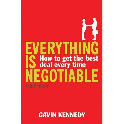 Everything Is Negotiable - 4th Edition by  Gavin Kennedy (Paperback)