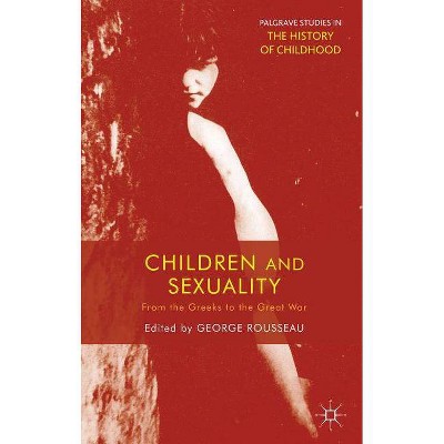 Children and Sexuality - (Palgrave Studies in the History of Childhood) by  G Rousseau (Paperback)