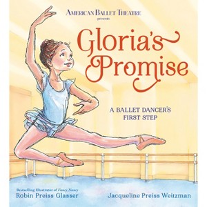 Gloria's Promise (American Ballet Theatre) - by  Robin Preiss Glasser & Jacqueline Preiss Weitzman (Hardcover) - 1 of 1