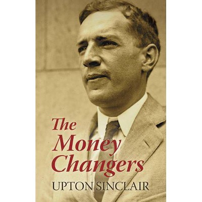 The Money Changers - by  Upton Sinclair (Paperback)