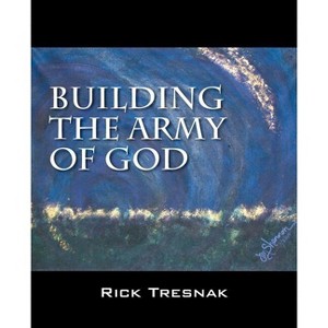 Building the Army of God - by  Rick Tresnak (Paperback) - 1 of 1