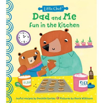 Dad and Me Fun in the Kitchen - (Little Chef) by  Danielle Kartes (Hardcover)