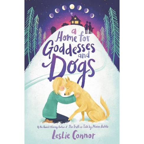 A Home for Goddesses and Dogs by Leslie Connor