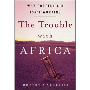The Trouble with Africa - by  Robert Calderisi (Paperback) - 1 of 1