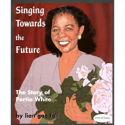 Singing Towards the Future - (Stories of Canada) by  Lian Goodall (Paperback)