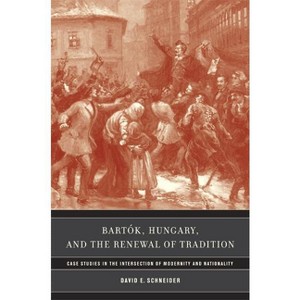 Bartok, Hungary, and the Renewal of Tradition - (California Studies in 20th-Century Music) by  David E Schneider (Hardcover) - 1 of 1