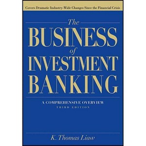 The Business of Investment Banking - 3rd Edition by  K Thomas Liaw (Hardcover) - 1 of 1