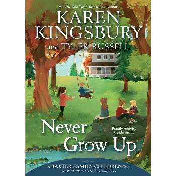Never Grow Up - (Baxter Family Children Story) by  Karen Kingsbury & Tyler Russell (Paperback)