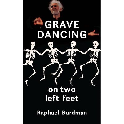 Grave Dancing on Two Left Feet - (Essential Prose) by  Raphael Burdman (Paperback)