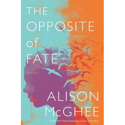 The Opposite of Fate - by  Alison McGhee (Paperback)