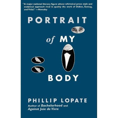 Portrait of My Body - by  Phillip Lopate (Paperback)