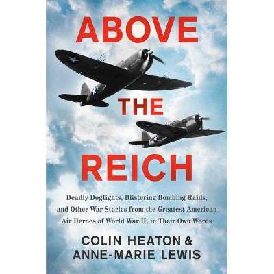 Above the Reich - by  Colin Heaton & Anne-Marie Lewis (Hardcover)