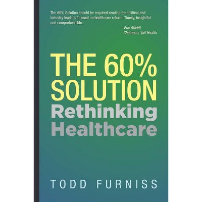 The 60% Solution - by  Todd Furniss (Hardcover)