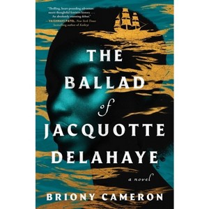 The Ballad of Jacquotte Delahaye - by  Briony Cameron (Hardcover) - 1 of 1