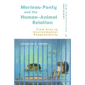 Merleau-Ponty and the Human-Animal Relation - (New Perspectives in Ontology) by  Chandler D Rogers (Hardcover) - 1 of 1