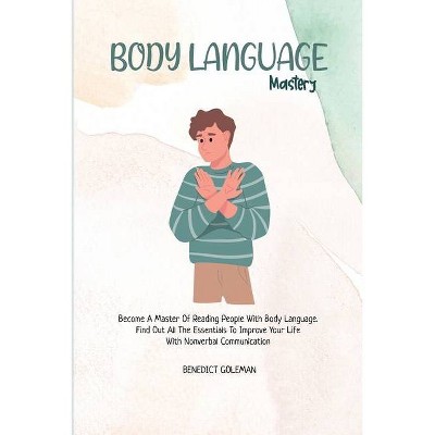 Body Language Mastery - by  Benedict Goleman (Paperback)