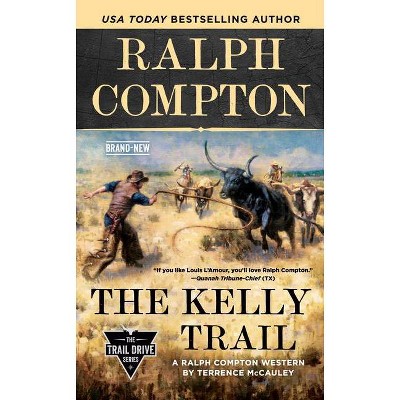 Ralph Compton the Kelly Trail - (Trail Drive) by  Terrence McCauley & Ralph Compton (Paperback)