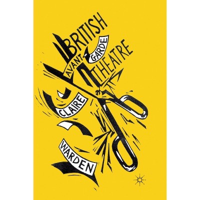 British Avant-Garde Theatre - by  C Warden (Paperback)