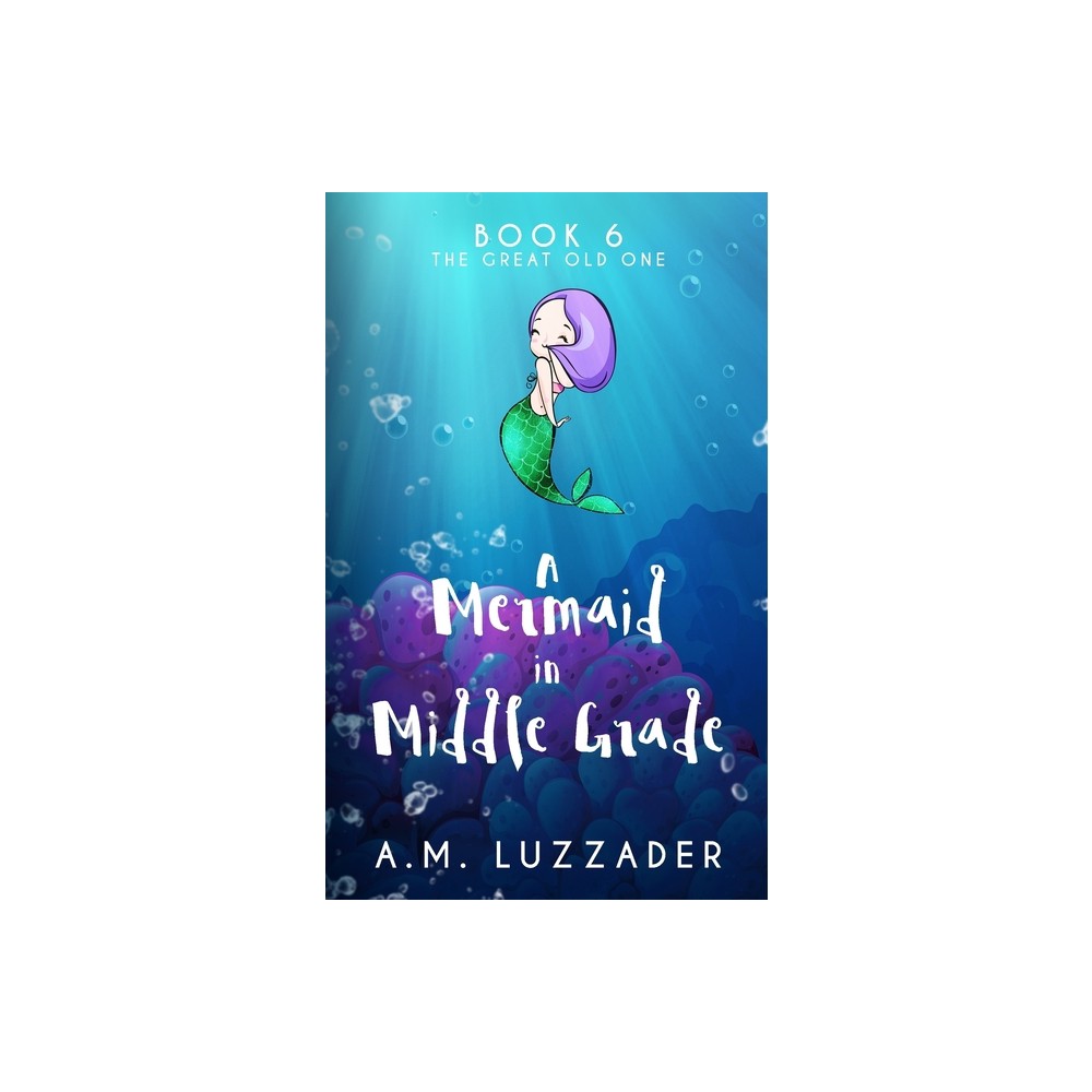 A Mermaid in Middle Grade Book 6 - by A M Luzzader (Paperback)