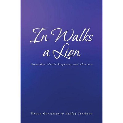 In Walks a Lion - by  Donna Garretson & Ashley Stockton (Paperback)