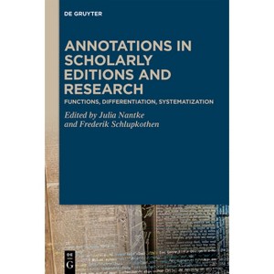 Annotations in Scholarly Editions and Research - by  Julia Nantke & Frederik Schlupkothen (Hardcover) - 1 of 1