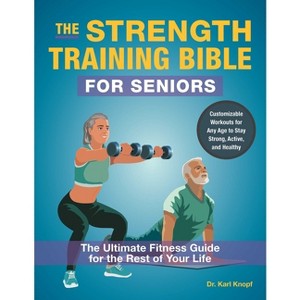 The Strength Training Bible for Seniors - by  Karl Knopf (Paperback) - 1 of 1