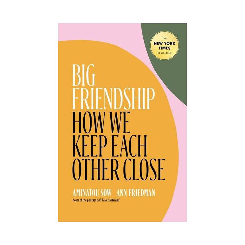 Big Friendship - by Aminatou Sow & Ann Friedman, 1 of 2
