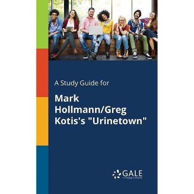 A Study Guide for Mark Hollmann/Greg Kotis's Urinetown - by  Cengage Learning Gale (Paperback)