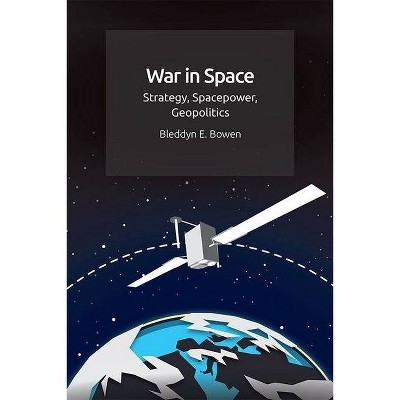 War in Space - by  Bleddyn E Bowen (Hardcover)